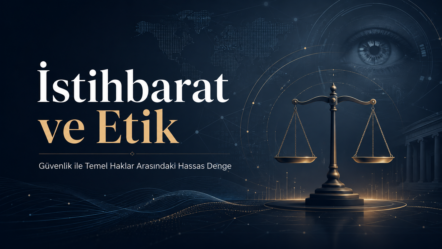 İstihbarat ve Etik: Güvenlik ile Temel Haklar Arasındaki Hassas Denge